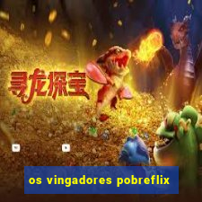 os vingadores pobreflix